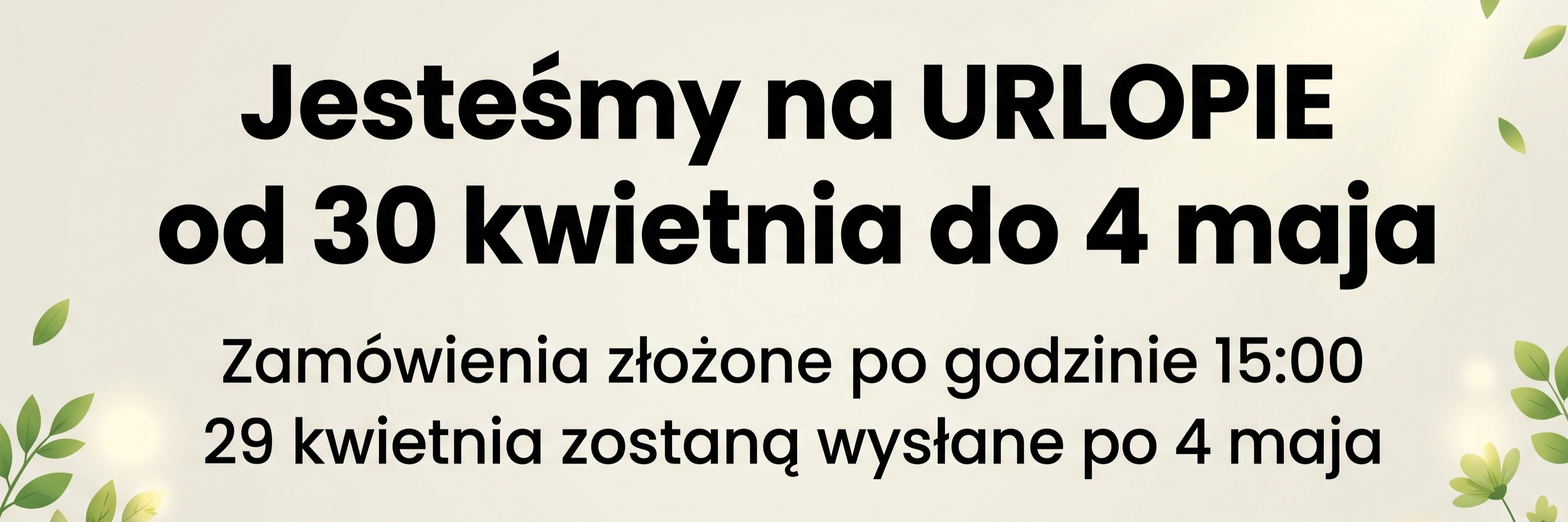 Jesteśmy na urlopie od 30 kwietnia do 4 maja